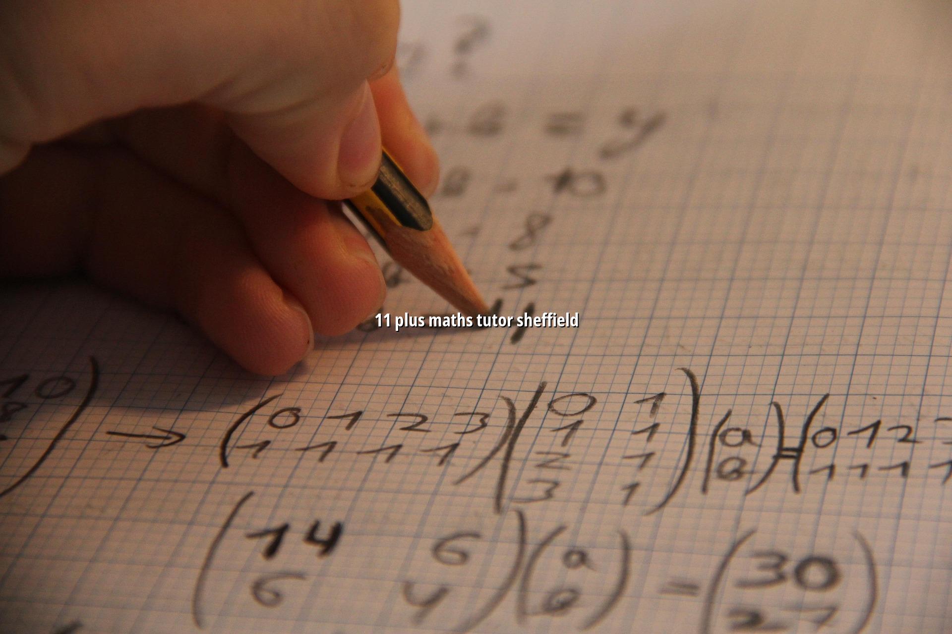 11 Plus Maths Tutor Sheffield