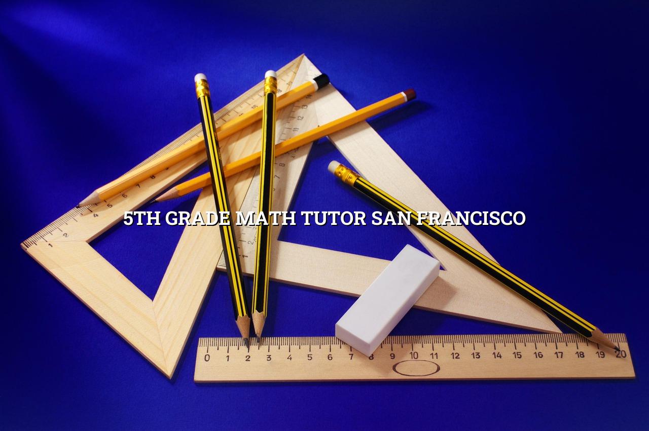 5th Grade Math Tutor San Francisco