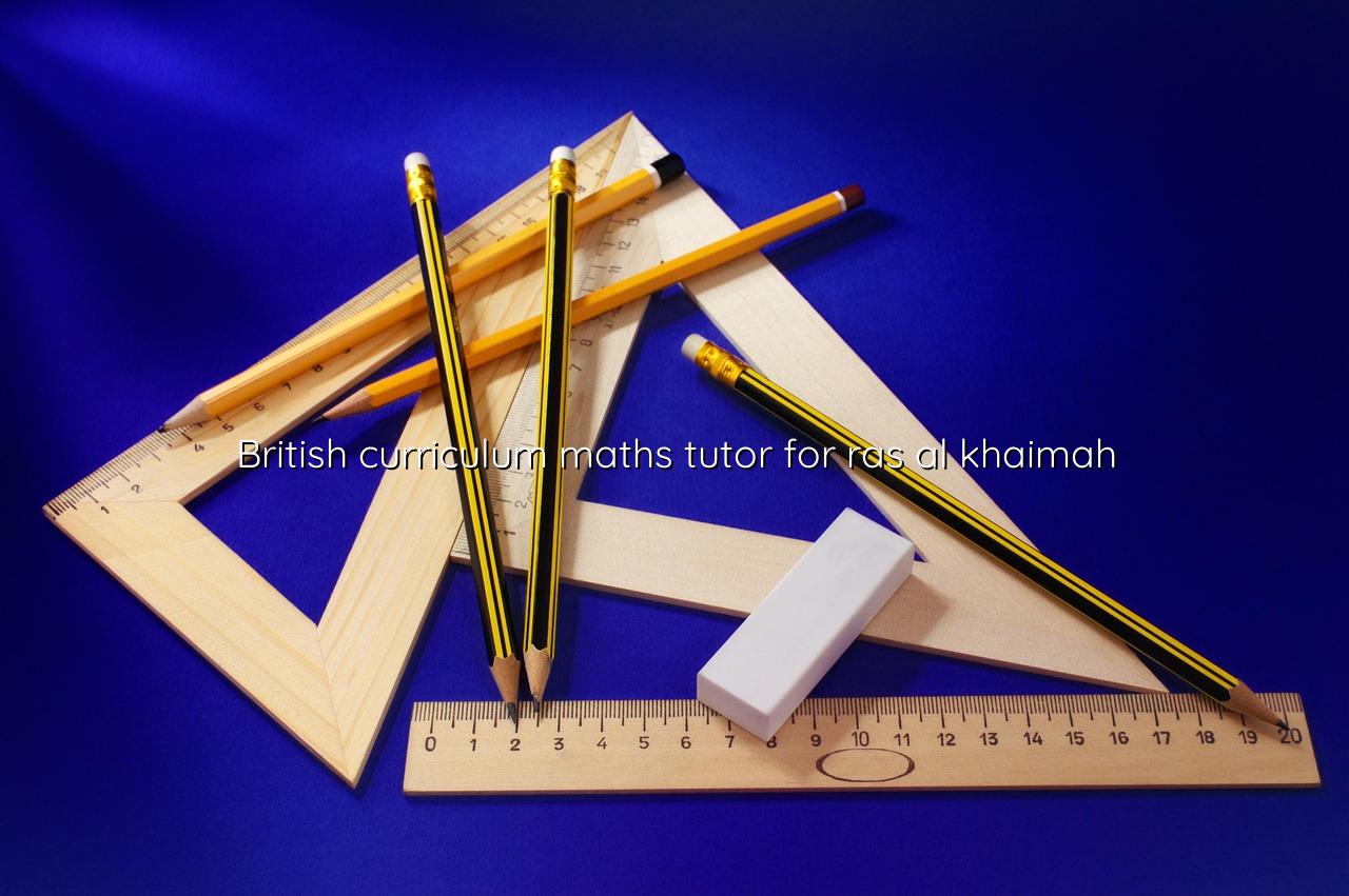 British Curriculum Maths Tutor for Ras Al Khaimah