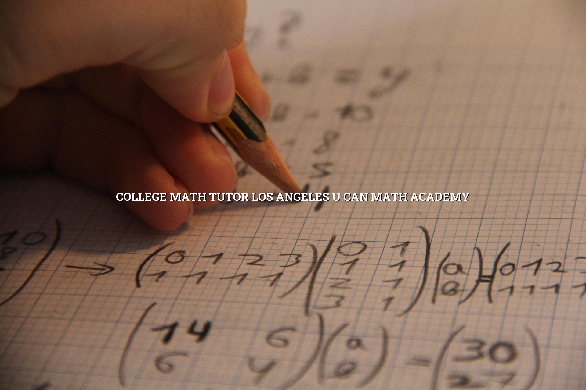College Math Tutor Los Angeles | U CAN Math Academy