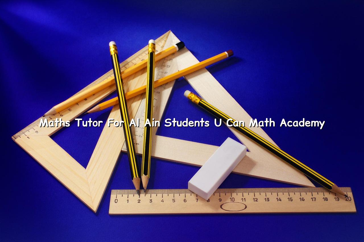 Maths Tutor for Al Ain Students | U CAN Math Academy