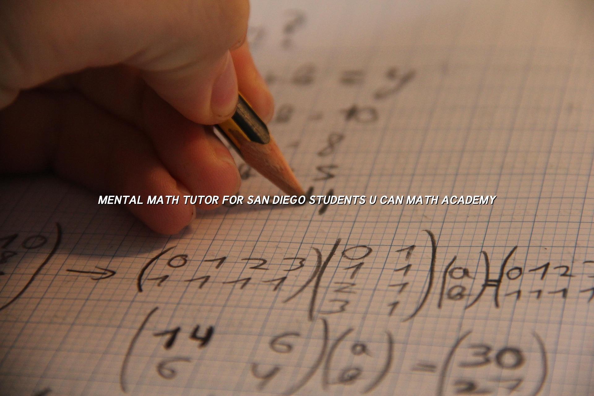 Mental Math Tutor for San Diego Students | U CAN Math Academy