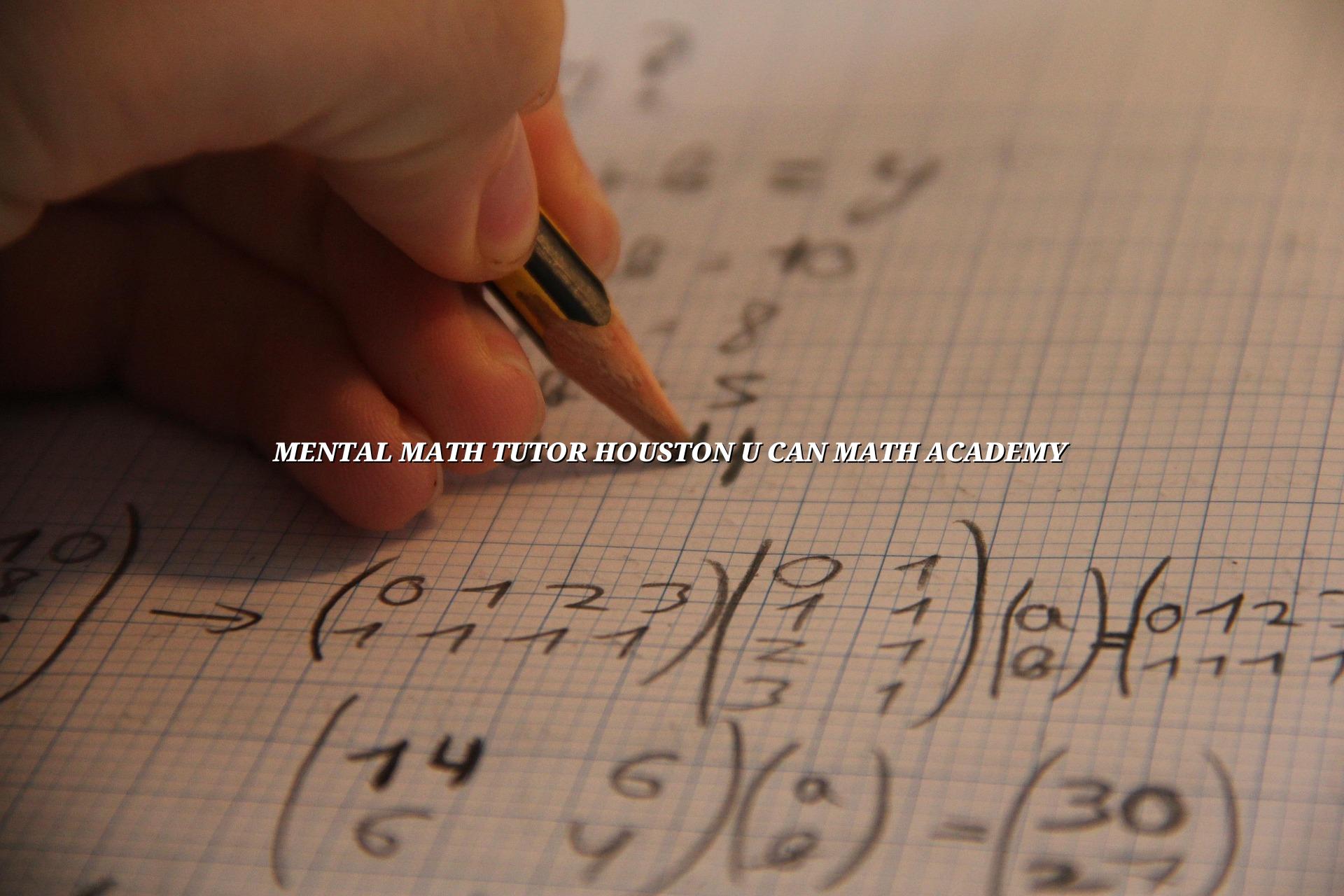 Mental Math Tutor Houston | U CAN Math Academy