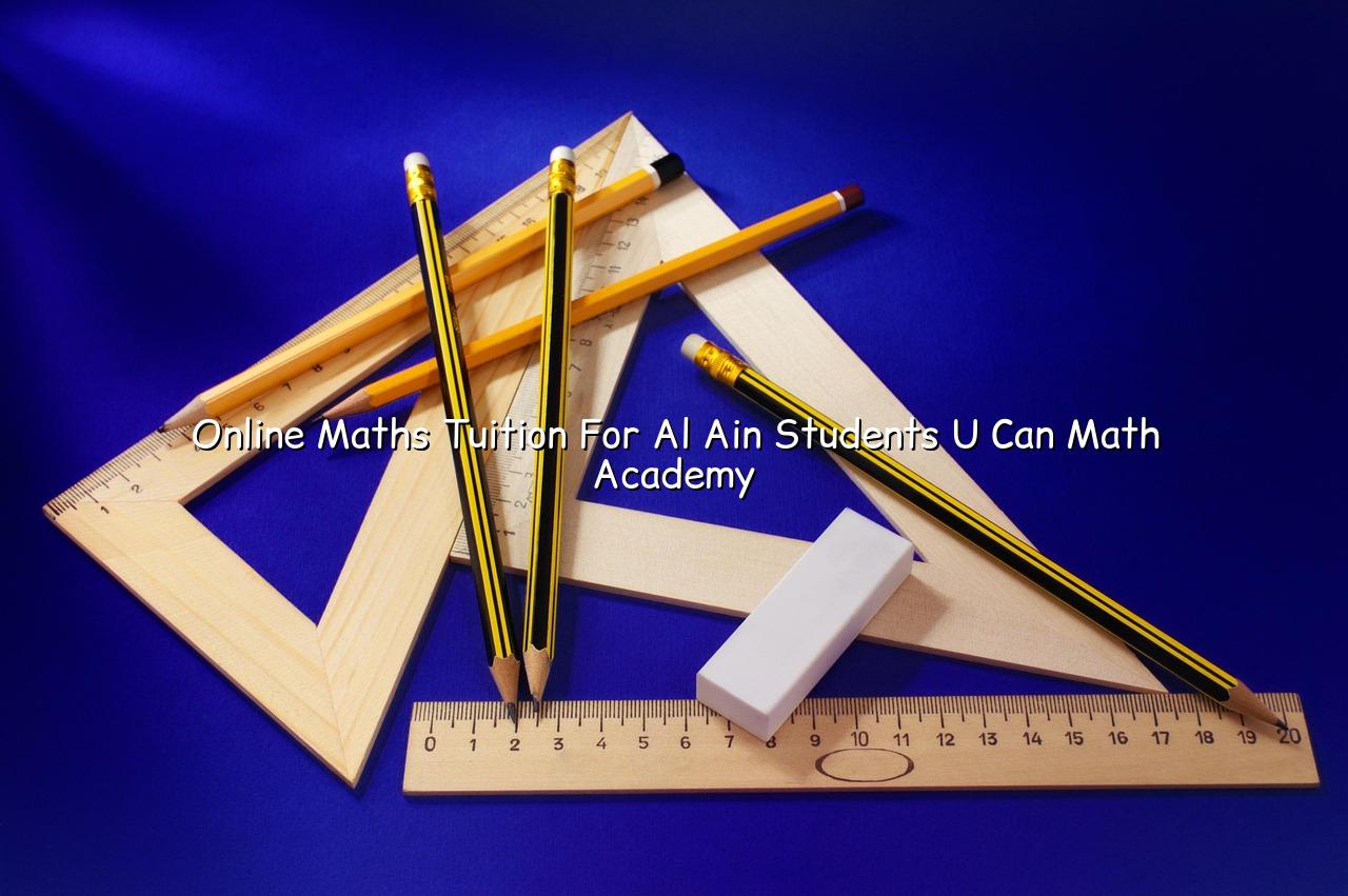 Online Maths Tuition for Al Ain Students | U CAN Math Academy